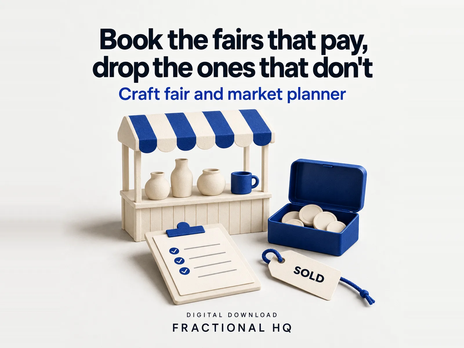 Clay illustration: a miniature cream market stall under a blue and cream striped awning with three cream pots and a blue mug on its counter, an open blue cash tin of plain cream coins, a cream clipboard with three blue ticks and a cream Sold tag on blue string, headed Book the fairs that pay, drop the ones that don't.