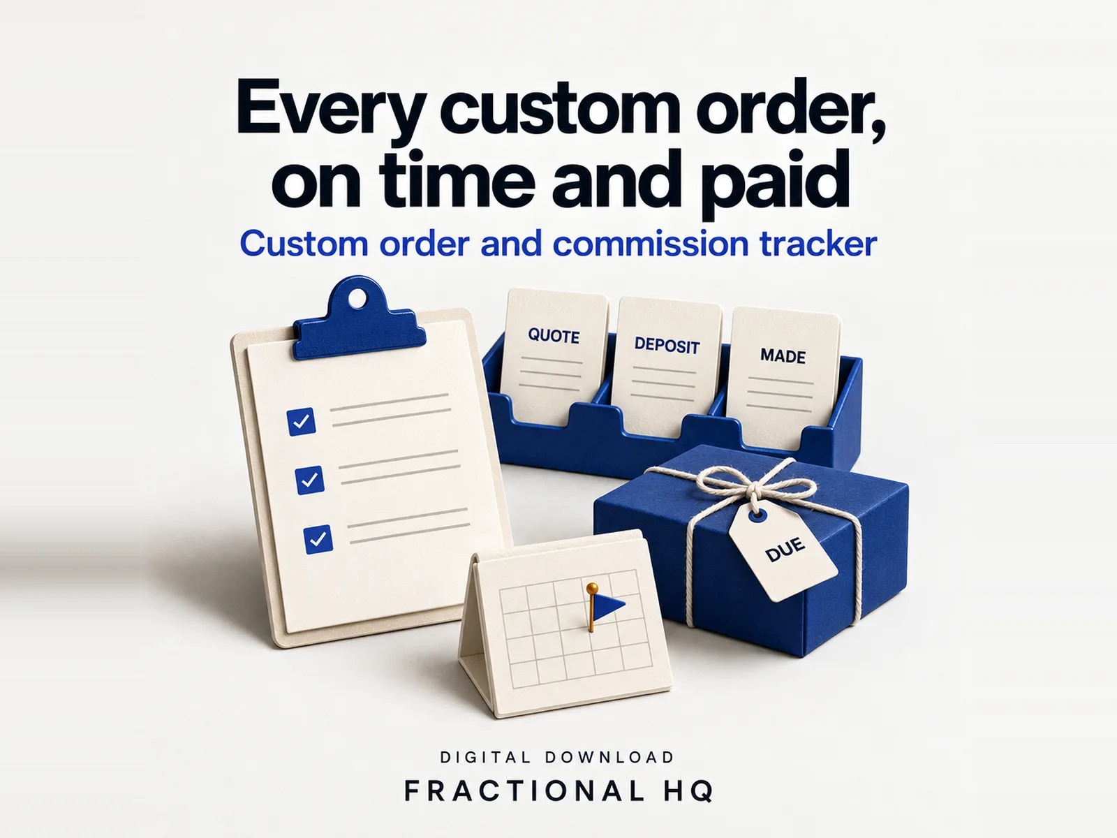 Clay illustration: a cream clipboard with a blue clip and three ticked blue boxes, three cream cards labelled Quote, Deposit and Made in a blue holder, a blue parcel tied with cream string carrying a Due tag and a small cream desk calendar with a blue flag pin, headed Every custom order, on time and paid.