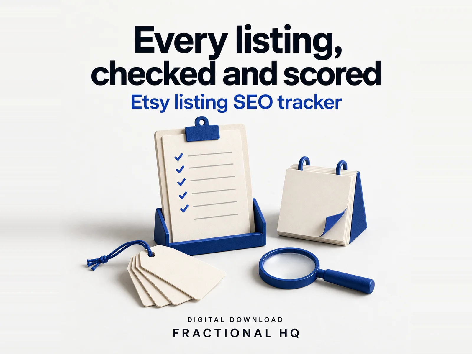 Clay illustration: a cream clipboard on a blue stand with a ticked list, a page-a-day calendar block, a fan of blank tags on blue string and a blue magnifying glass, headed Every listing, checked and scored.